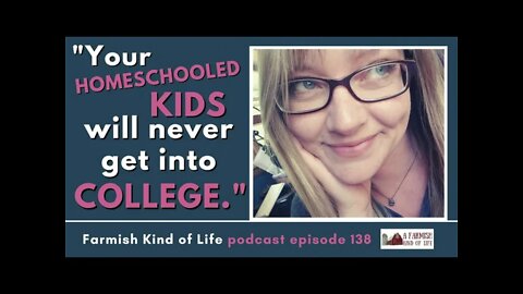Your Homeschooled Kids Won't Get Into College | Farmish Kind of Life Podcast | Epi 138 | 4-23-21