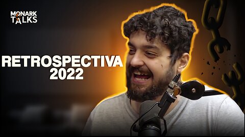 RETROSPECTIVA 2022 - Monark Talks