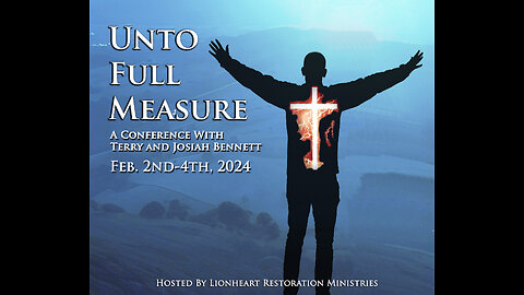 2-2-2024 | Session 1, Terry Bennett - Unto Full Measure Conference