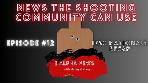 2 Alpha News with Manny & Khory #12 IPSC Nationals Recap