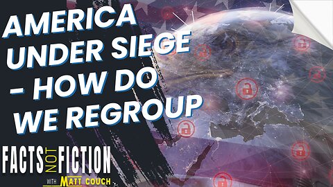 America Under Siege | How Do We Regroup | Facts Not Fiction With Matt Couch & Ray Dietrich
