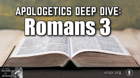 18 Apr 23, Hands on Apologetics: Apologetics Deep Dive: Romans 3