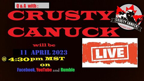 Crusty Canuck's Q & A LIVE 11 April 2023