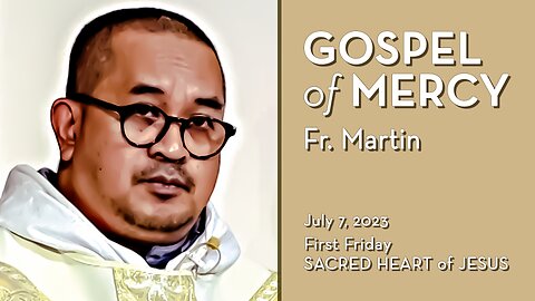 The Gospel of Mercy - July 7, 2023 - Ave Maria! HOMILY