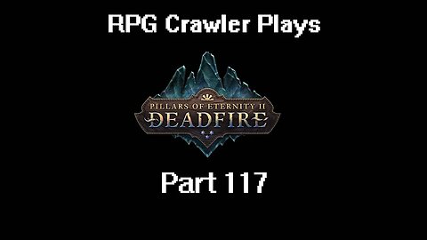 RPG Crawler Plays Pillars of Eternity II: Deadfire | 117