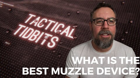 Tactical Tidbits Episode 33: What is the Best Muzzle Device?