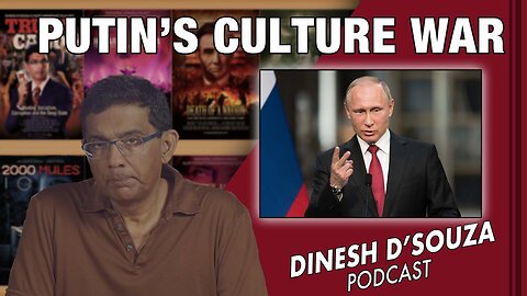 PUTIN’S CULTURE WAR Dinesh D’Souza Podcast Ep524