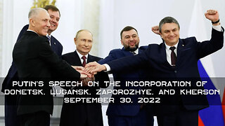 September 30, 2022 🙏 Putin's Speech on Incorporation of Donetsk, Lugansk, Zaporozhye, and Kherson