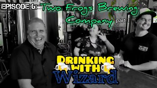 Drinking w/ Wizard Episode 6: Two Frogs Brewing Company