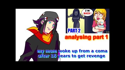 analysing: part 1 of part 2 My mom Woke Up From A Coma After 15 Years To Get Revenge! part 2