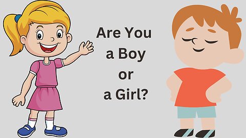 Are You a Boy or A Girl?