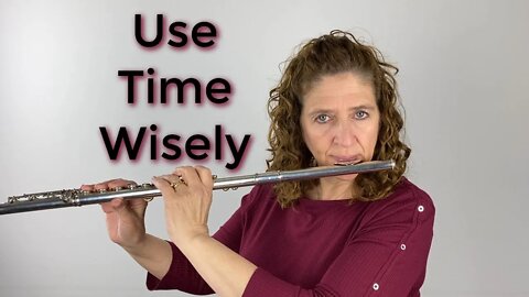 Using Your Practice Time Wisely - FluteTips 156