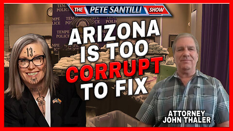 Attorney John Thaler: Arizona Is So Corrupt, It We Fixed It Tomorrow, The State Would Collapse