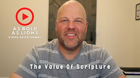 The Value Of Scripture | AS BOLD AS LIONS DEVOTIONAL | July 24, 2023