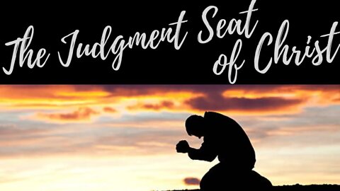 The Judgment Seat of Christ