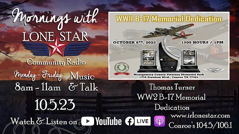 10.5.23 - Thomas Turner, WW2 B-17 Dedication - Mornings with Lone Star on Lone Star Community Radio