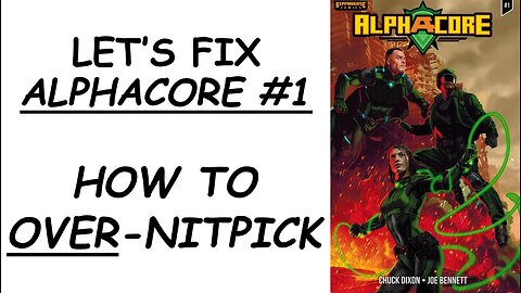 Let's Fix ALPHACORE #1: How to *Over*-Nitpick!