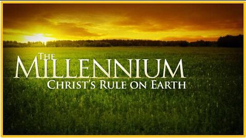 "The Millenium - Christ's Rule on Earth"