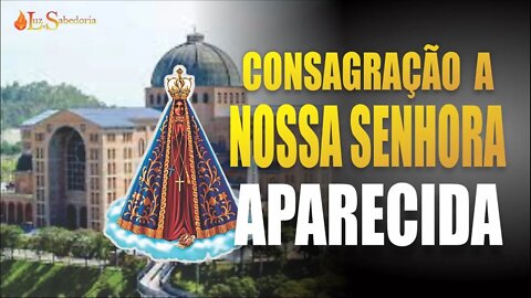 Consagração a NOSSA SENHORA APARECIDA