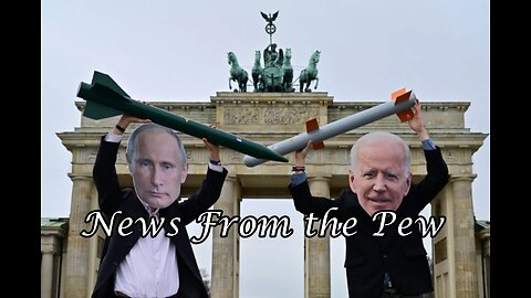 News From the Pew: Episode 54: Putin Nuke Talk, East Palestine Updates, TLM News & More