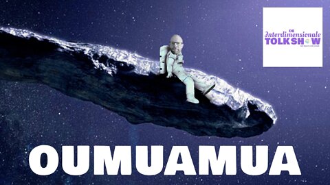 Oumuamua | De Interdimensionale Tolk Show #19
