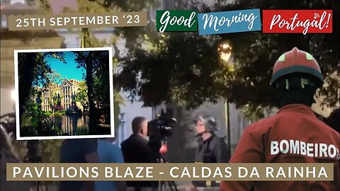 Pavilions Blaze Caldas Da Rainha 25-09-23 - Good Morning Portugal! News Report / Footage