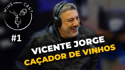 Winecast #1 - Vicente Jorge - Caçador de Vinhos