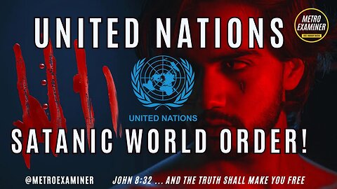 UNITED NATIONS: The Satanic WORLD ORDER - Anti-Christ AGENDA!
