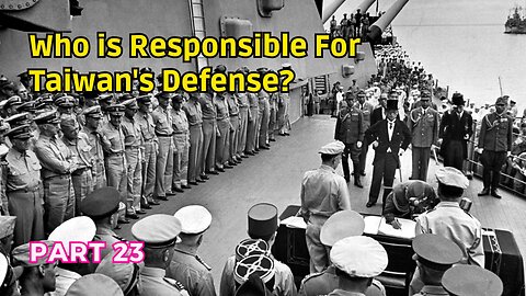 (23) Taiwan's Defense Responsibility? | Transfer of Sovereignty at Surrender Ceremonies