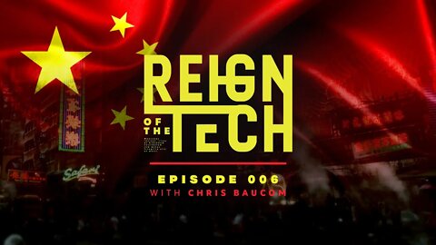 Reign of the Tech: Episode 006: Chris Baucom - China's Quest for World Domination Through Tech