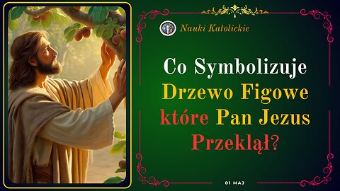 Co Symbolizuje Drzewo Figowe które Pan Jezus Przeklął? | Maj 01