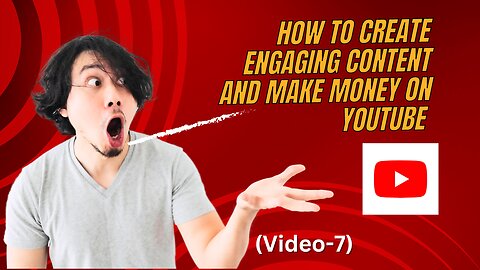 Unlock Your YouTube Potential: How to Create Engaging Content and Make Money! (Video-7)