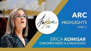 ARC Highlights, Erica Komisar - Children need a Childhood