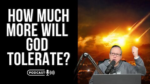 How Much More Will God Tolerate?