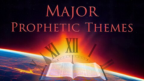 Current Events, The World We Live In: Major Prophetic Themes for End Times
