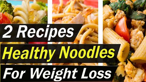 Healthy Noodle Recipes for Weight Loss