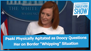 Psaki Physically Agitated as Doocy Questions Her on Border "Whipping" Situation