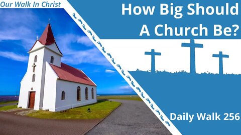 How Big Should A Church Be? | Daily Walk 256