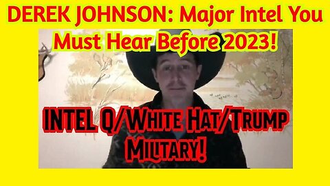 Derek Johnson: Stream All Drop - Major Intel You Must Hear Before 2023! Q/ White Hat/ Trump Military
