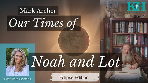 Mark Archer: Our Times of Noah and Lot - Eclipse Edition [King Hero Interview]