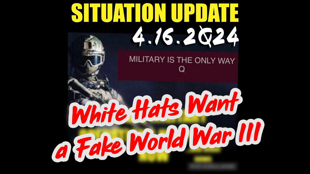 https://rumble.com/v4ppvn0-situation-update-4.16.2024-white-hats-want-a-fake-world-war-iii.html