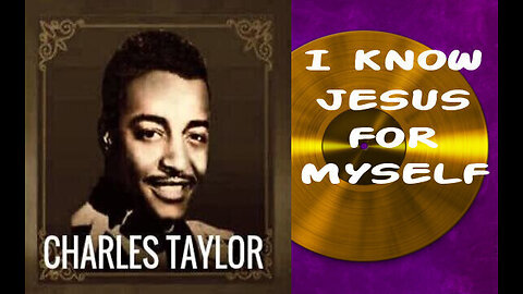 I Know Jesus For Myself- Rev. Charles Taylor (Remastered)