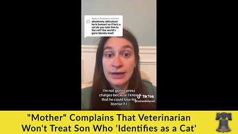 🤡 🌎 "Mother" Complains That Veterinarian Won't Treat Son Who 'Identifies as a Cat' 🤡 🌎