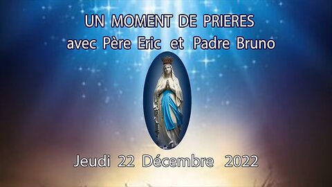 1:56 / 43:16 Un Moment de Prières avec Père Eric et Padre Bruno - 22 Décembre 2022