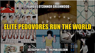 SGT REPORT - ELITE PEDOVORES RUN THE WORLD -- Feargus O'Connor Greenwood