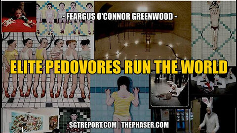 SGT REPORT - ELITE PEDOVORES RUN THE WORLD -- Feargus O'Connor Greenwood