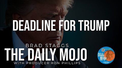 Deadline For Trump - The Daily Mojo 032524