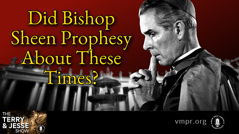 03 Mar 23, The Terry & Jesse Show: Did Bishop Sheen Prophesy About These Times?
