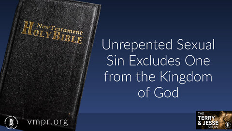 04 Oct 22, T&J: Unrepented Sexual Sin Excludes One from the Kingdom of God