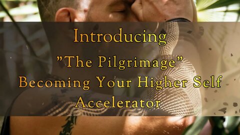 "The Pilgrimage" Become Your Higher Self Accelerator | Enrollment Closes April 22nd, 2022, at 12am.